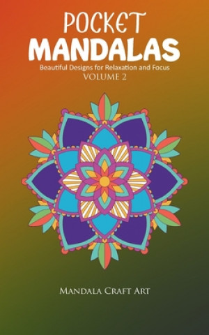 Könyv Pocket Mandalas Volume 2: Beautiful Designs for Relaxation and Focus ( Small Size, Unique 50 Patterns Pages For Adult Coloring And Stress Less ) Mandala Craft Art