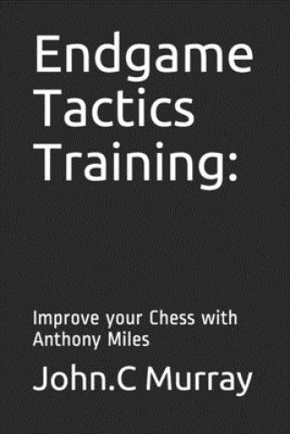 Kniha Endgame Tactics Training: Improve your Chess with Anthony Miles John C. Murray