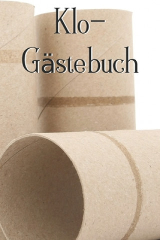 Kniha Klo-Gästebuch: Lustiges Eintragbuch für die Toilette - Das ideale WC Geschenk für Freunde und Familie - z.B. zum Einzug oder zur Einw Geschenkidee Klogastebuch