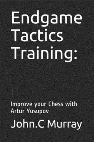 Kniha Endgame Tactics Training: Improve your Chess with Artur Yusupov John C. Murray