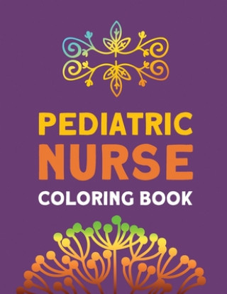 Kniha Pediatric Nurse Coloring Book: Relaxation & Antistress Color Therapy, Nurses Stress Relief and Mood Lifting book, Nurse Practitioners & Nursing Stude Voloxx Studio