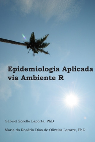 Carte Epidemiologia Aplicada via Ambiente R Maria Do Rosario Dias de O. Latorre Phd