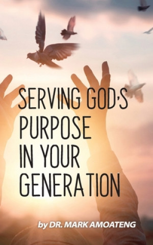 Kniha Serving God's Purpose in Your Generation Mark Amoateng