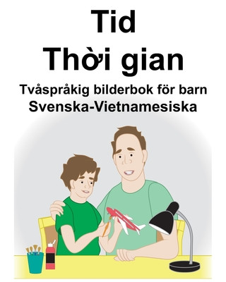 Carte Svenska-Vietnamesiska Tid/Th&#7901;i gian Tv?spr?kig bilderbok för barn Suzanne Carlson