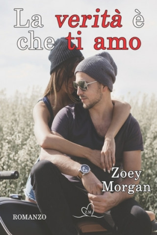 Book La verit? ? che ti amo Zoey Morgan