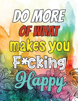 Książka Do More of What makes you F*cking Happy: A Humorous Snarky & Unique Adult Coloring Book for Registered Nurses, Nurses Stress Relief and Mood Lifting b Voloxx Studio