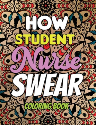 Kniha How Student Nurse Swear - Coloring Book: Line art coloring book for Nurse Practitioners & Nursing Students, A Humorous Snarky & Unique Adult Coloring Voloxx Studio