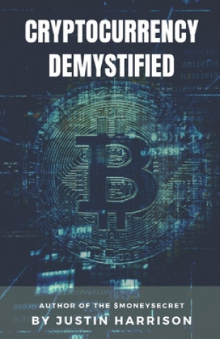 Kniha Cryptocurrency Demystified: Everything you need to know about Cryptocurrency Justin Harrison