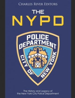 Książka The NYPD: The History and Legacy of the New York City Police Department Charles River Editors