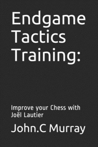 Carte Endgame Tactics Training: Improve your Chess with Joël Lautier John C. Murray
