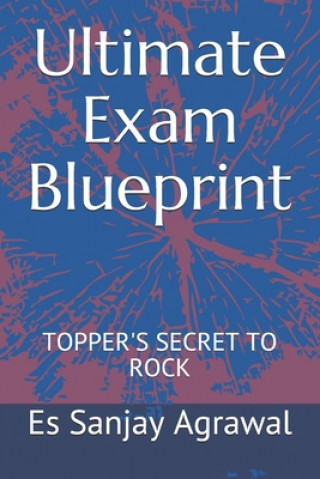 Carte Ultimate Exam Blueprint: Topper's Secret to Rock Es Sanjay Agrawal