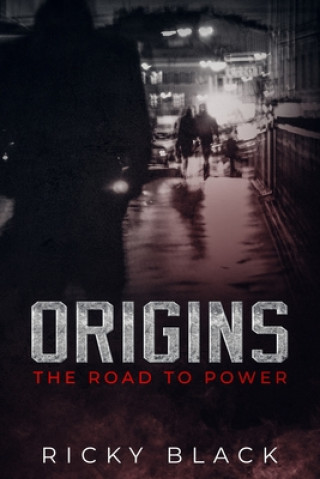 Kniha Origins: The Road To Power: A Leeds Crime Fiction Novel Ricky Black