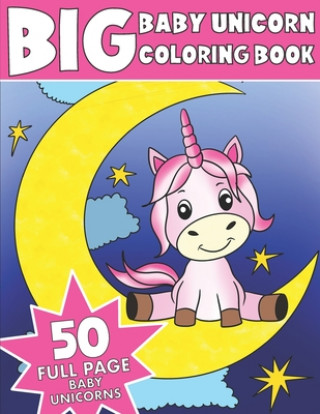 Kniha The Big Baby Unicorn Coloring Book: Jumbo Baby Unicorn Coloring Book King Coloring