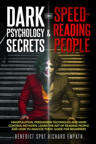 Knjiga Dark Psychology Secrets & Speed - Reading People (2in1): Manipulation, persuasion techniques, and mind control methods. Learn the art of reading peopl Richard Empath