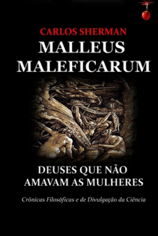 Kniha Malleus Maleficarum: Deuses Que N?o Amavam as Mulheres Carlos Leger Sherman Palmer Junior