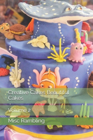 Книга Creative Cakes Beautiful Cakes: Volume 2 Misc Rambling