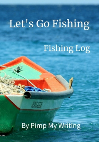Carte Let's Go Fishing: 7 x 10 Fishing Log/Location/Date/Companions/Water & Air Temps/Hours Fished/Wind Direction & Speed/Humidity/Moon & Tide Norah Deay