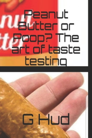 Knjiga Peanut Butter or Poop? The art of taste testing G. Hud