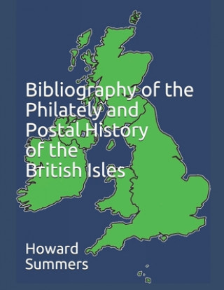 Kniha Bibliography of the Philately and Postal History of the British Isles Howard Summers