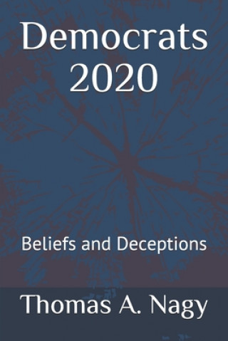 Kniha Democrats 2020: Beliefs and Deceptions Thomas Alan Nagy