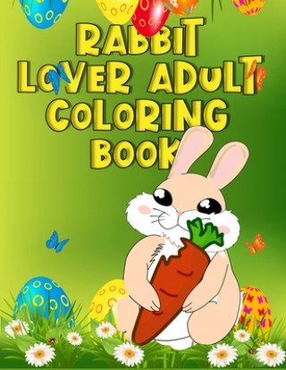 Könyv Rabbit Lover Adult Coloring Book: Grate Rabbit Coloring Book Featuring with 50+ Paisley and mandala types Pattern Coloring Pages Ever Masab Press House