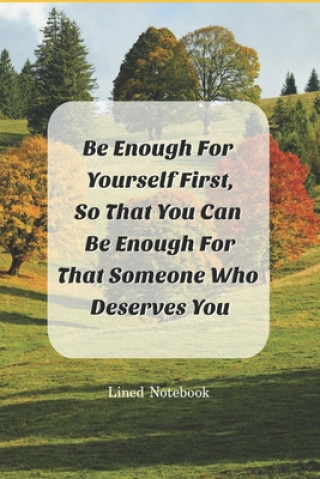 Kniha Be Enough For Yourself First: So That You Can Be Enough For That Someone Who Deserves You Ast Creations
