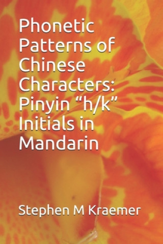 Kniha Phonetic Patterns of Chinese Characters: Pinyin "h/k" Initials in Mandarin Stephen M. Kraemer