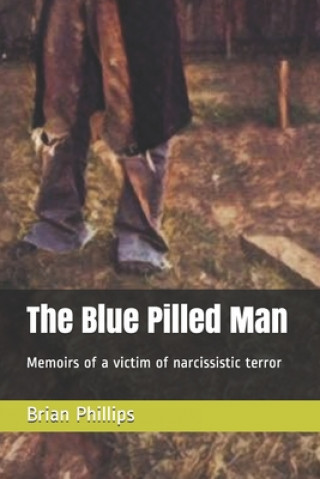 Książka The Blue Pilled Man: Memoirs of a victim of narcissistic terror Brian Phillips