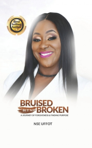 Libro Bruised But Not Broken: A Journey Of Forgiveness And Finding Purpose Nse Uffot