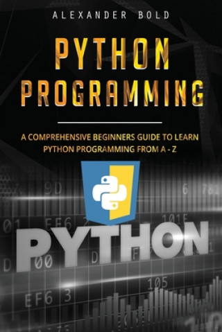 Knjiga Python Programming: Comprehensive Beginners Guide to Learn Python Programming from A-Z Alexander Bold