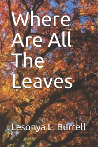 Libro Where Are All The Leaves Lesonya L. Burrell