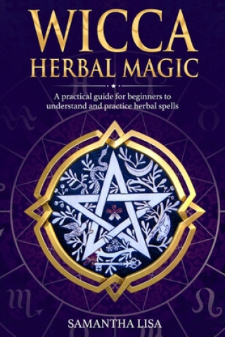 Boek Wicca Herbal Magic: A Practical Guide for Beginners to Understand and Practice Herbal Spells Samantha Lisa