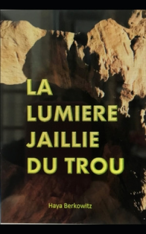 Könyv La Lumi?re Jaillie Du Trou: La vie de Juda fils de Jacob Haya Berkowitz