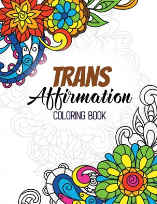 Kniha Trans Affirmation Coloring Book: Positive Affirmations of LGBTQ for Relaxation, Adult Coloring Book with Fun Inspirational Quotes, Creative Art Activi Voloxx Studio