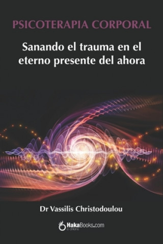 Kniha Psicoterapia Corporal: Sanando el trauma en el eterno presente del ahora Vassilis Christodoulou