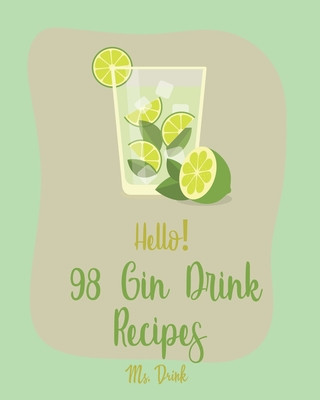 Knjiga Hello! 98 Gin Drink Recipes: Best Gin Drink Cookbook Ever For Beginners [Sangria Recipe, Martini Recipe, Vodka Cocktail Recipes, Tequila Cocktail R Drink
