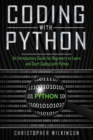 Libro Coding with Python: An Introductory Guide for Beginners to Learn and Start Coding with Python Christopher Wilkinson