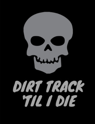 Libro Dirt Track 'Til I Die. Racing Journals