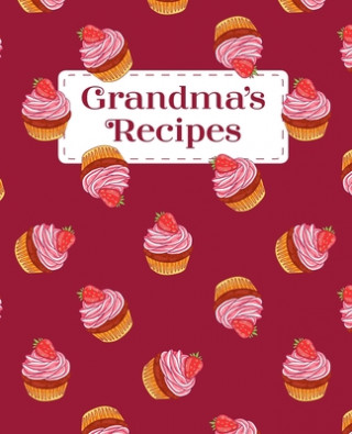 Kniha Grandma's Recipes: A Personalized Family Cookbook Cooking with Love