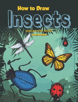 Buch How to Draw Insects Step-by-Step Guide: Best Insect Drawing Book for You and Your Kids Andy Hopper