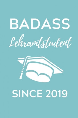 Kniha Badass Lehramtstudent Since 2019: A5 Geschenkbuch STUDIENPLANER für Lehramt Studenten - Geschenkidee zum Geburtstag - Studienbeginn - Erstes Semester Lehramtstudent Geschenkbuch