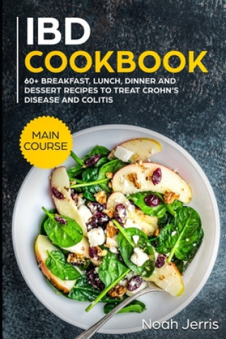 Carte IBD Cookbook: MAIN COURSE - 60+ Breakfast, Lunch, Dinner and Dessert Recipes to treat Crohn's Disease and Colitis Noah Jerris