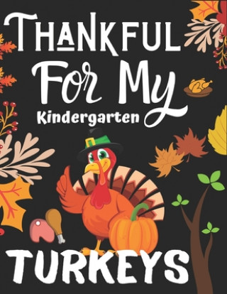 Kniha Thankful For My Kindergarten Turkeys: Happy Thanks Giving Simple and Easy Autumn Coloring Book for KIDS with Fall Inspired Scenes, for Stress Relief a Kids Time