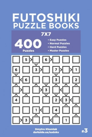 Carte Futoshiki Puzzle Books - 400 Easy to Master Puzzles 7x7 (Volume 3) Dart Veider