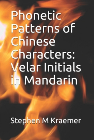 Kniha Phonetic Patterns of Chinese Characters: Velar Initials in Mandarin Stephen M. Kraemer