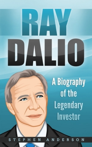 Kniha Ray Dalio: A Biography of the Legendary Investor Stephen Anderson