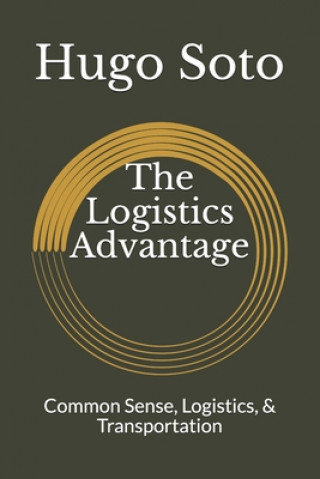 Boek The Logistics Advantage: Common Sense, Logistics, & Transportation Hugo Soto