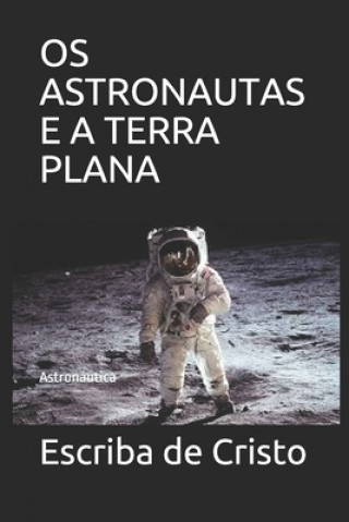 Kniha OS Astronautas E a Terra Plana: Astronáutica Escriba de Cristo