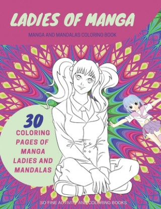Carte Ladies of Manga: Manga and Mandalas Coloring Book Stress Relieving Coloring Book for Adults 50 Designs Beautiful Designs Varying Diffic So Fine Activity and Coloring Books