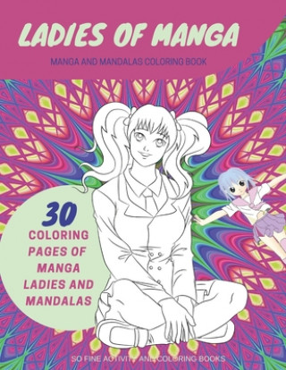 Kniha Ladies of Manga: Manga and Mandalas Coloring Book Stress Relieving Coloring Book for Adults 50 Designs Beautiful Designs Varying Diffic So Fine Activity and Coloring Books